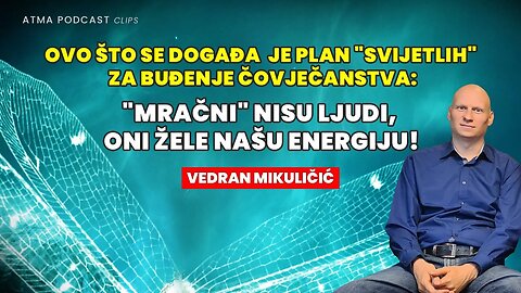 "MRAČNI" NISU LJUDI, ONI ŽELE NAŠU ENERGIJU: OVO JE PLAN "SVIJETLIH" ZA BUĐENJE ČOVJEČANSTVA! / KLIP
