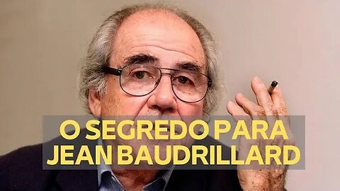 O SEGREDO PARA JEAN BAUDRILLARD