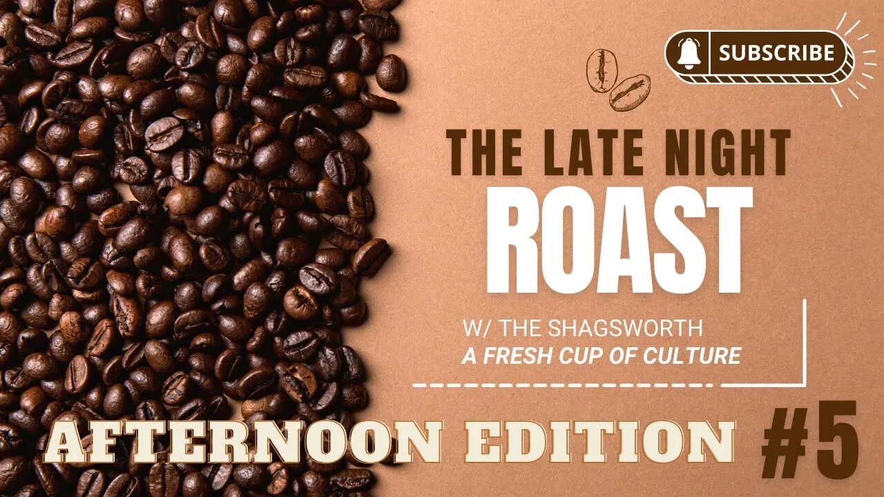 The Late Night Roast #5 - Afternoon Edition