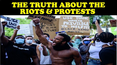 THE TRUTH ABOUT THE RIOTS & PROTESTS