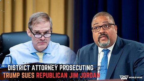 District attorney prosecuting Trump sues Republican Jim Jordan -World-Wire