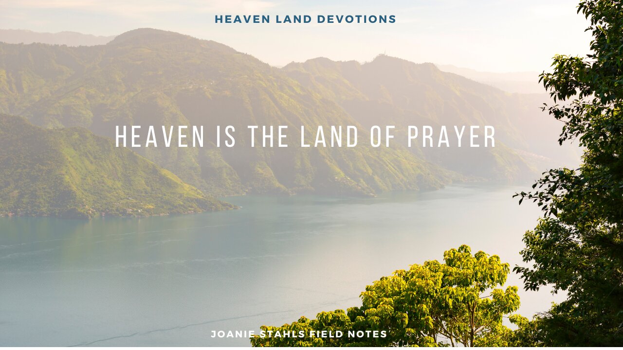 Heaven Land Devotions - Heaven Is The Land of Prayer