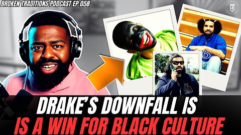 Why The Downfall of Drake Is Great For Black Culture | EP 058