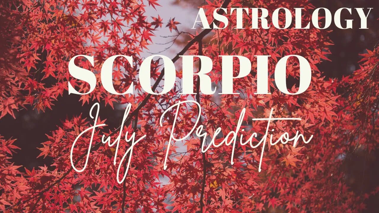 SCORPIO July Astrology Predictions