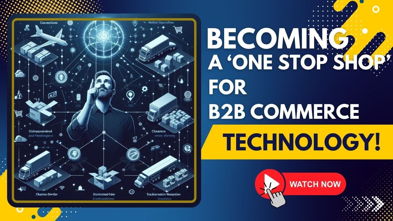 E440:📦BECOMING A ‘ONE STOP SHOP’ FOR B2B COMMERCE TECHNOLOGY