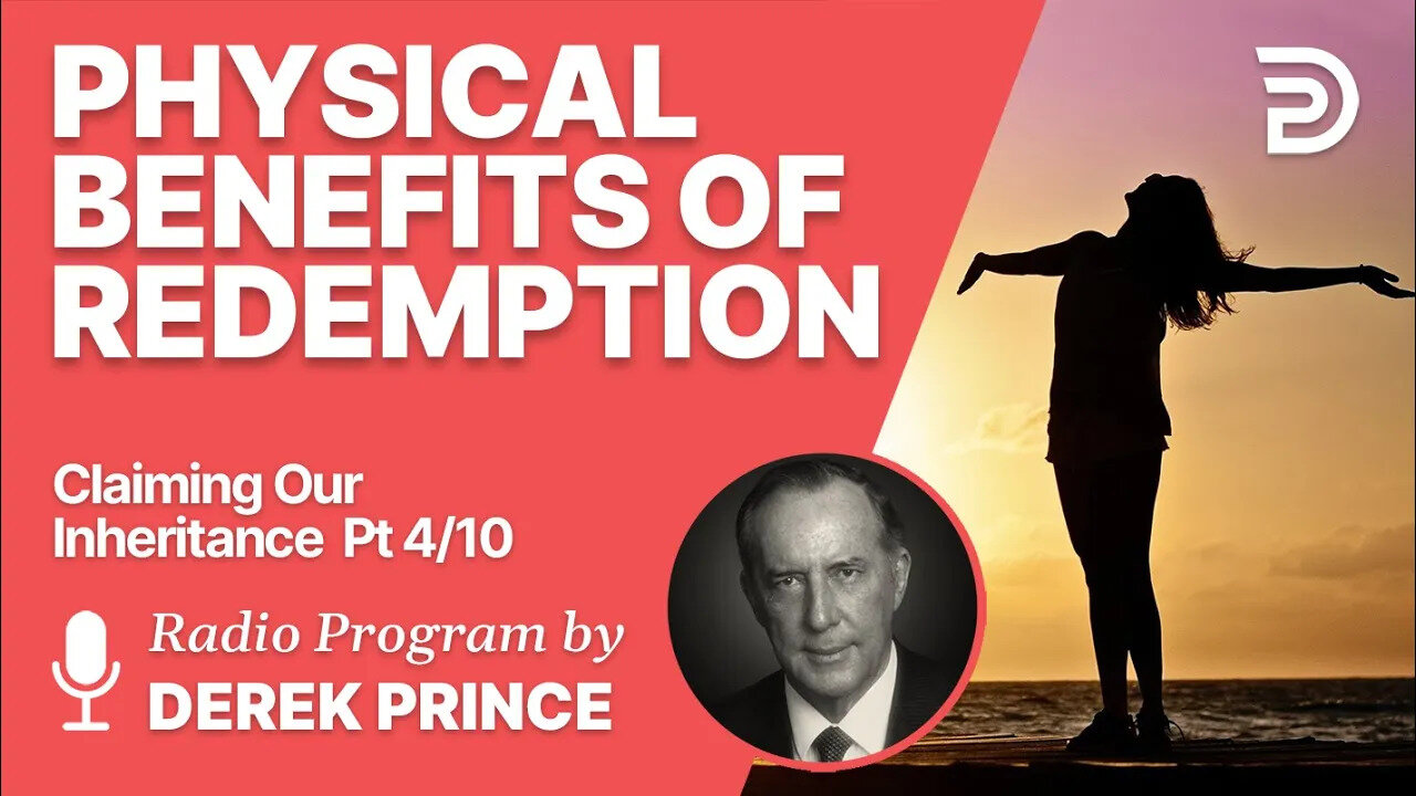 Claiming Our Inheritance Pt 4 of 10 - Physical Benefits of Redemption