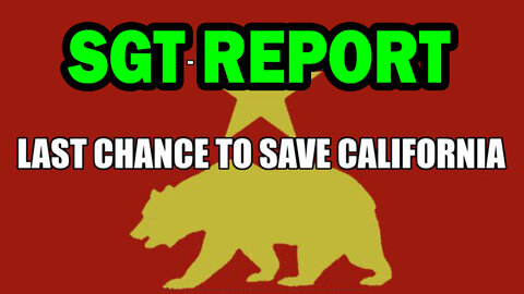 SGT Report Update - Must Hear: The Last Chance To Save California