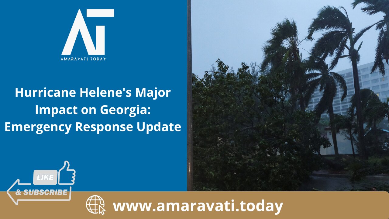 Hurricane Helene's Major Impact on Georgia | Emergency Response Update | Amaravati Today