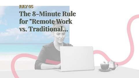 The 8-Minute Rule for "Remote Work vs. Traditional Office: Which is Right for You?"