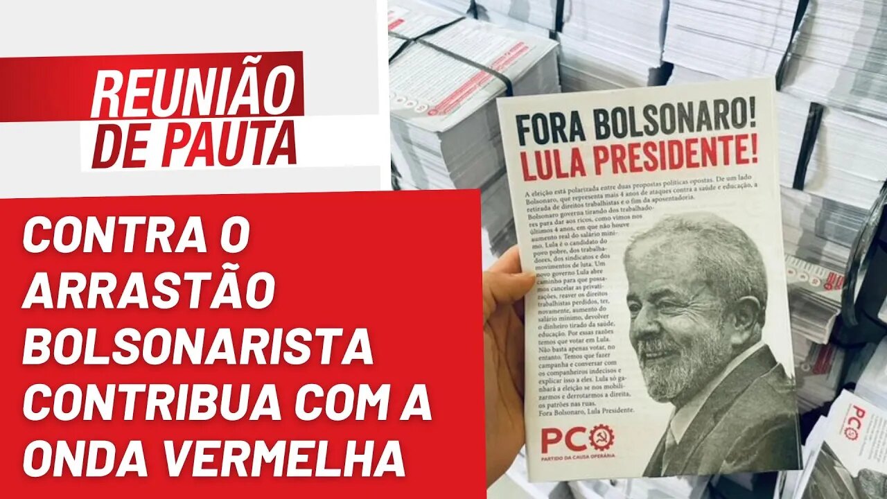 Contra o arrastão bolsonarista, contribua com a onda vermelha - Reunião de Pauta nº 1.070 - 26/10/22