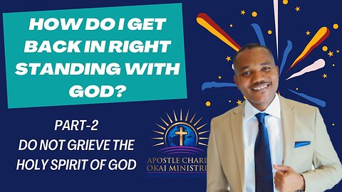 How Do I Get Back In Right Standing With God II DONOT GRIEVE THE HOLY SPIRIT II Apostle Charles Okai