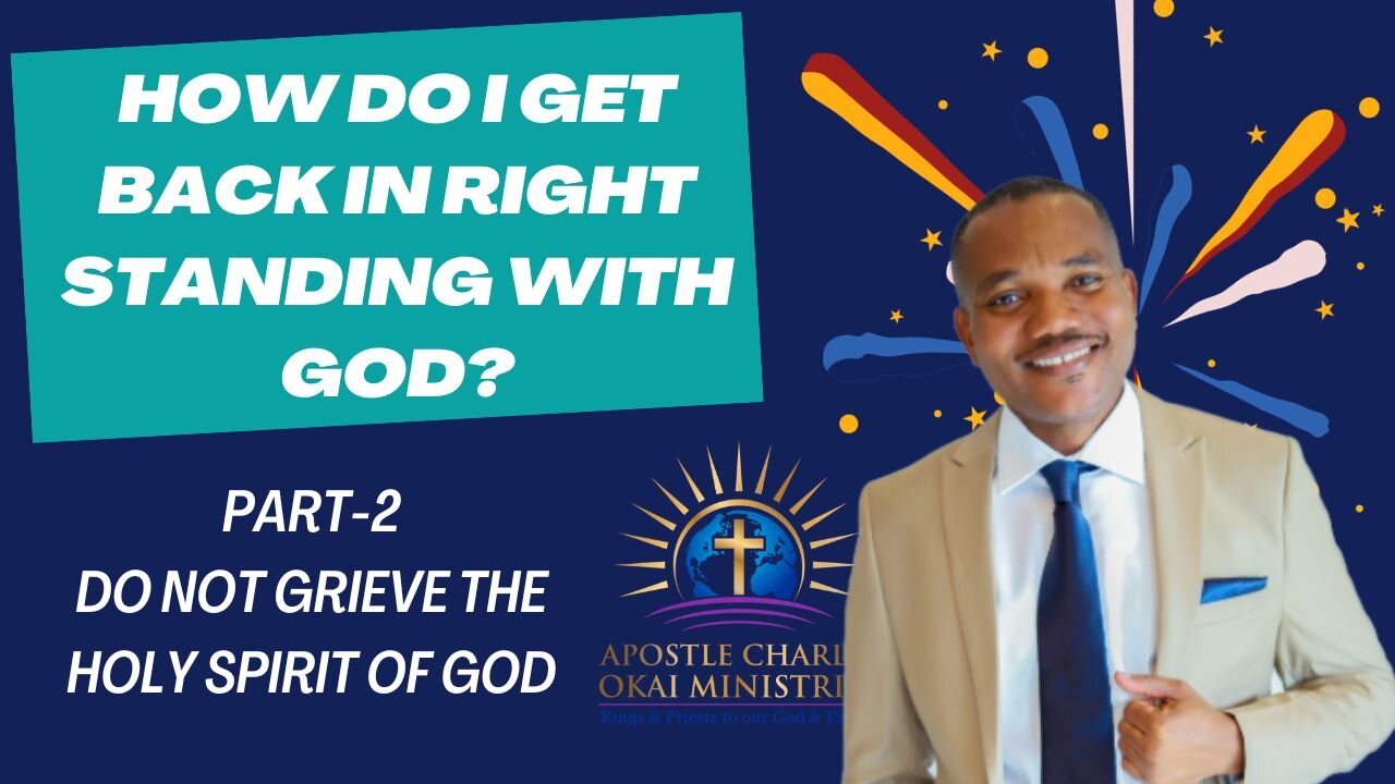 How Do I Get Back In Right Standing With God II DONOT GRIEVE THE HOLY SPIRIT II Apostle Charles Okai
