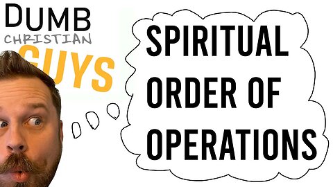 Spiritual Order of Operations - Dumb Christian Guys