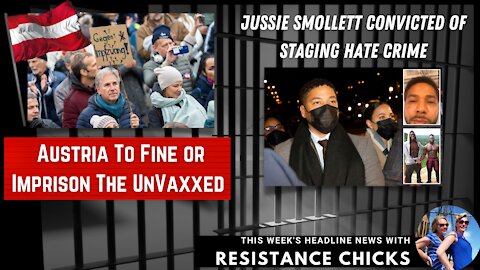 Austria To Fine or Imprison UnVaxxed; Jussie Smollett Convicted of Staging Hate Crime 12/10/21