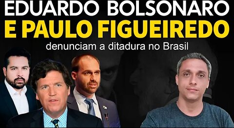 Tucker Carlson entrevista Eduardo Bolsonaro e Paulo Figueiredo e denunciam a ditadura no Brasil