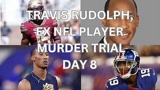 Travis Rudolph, ex nfl player murder trial Day 8