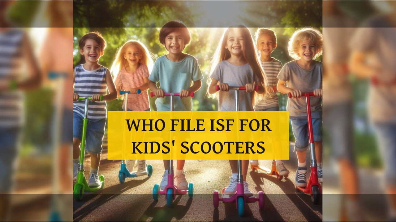 ISF Filing for Kids' Scooters: Who's Responsible?