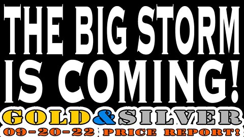 The Big Storm Is Coming! 09/20/22 Gold & Silver Price Report