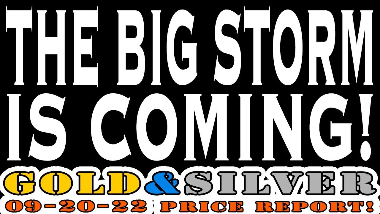 The Big Storm Is Coming! 09/20/22 Gold & Silver Price Report