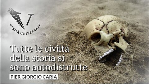 Tutte le civiltà della storia si sono autodistrutte - Pier Giorgio Caria