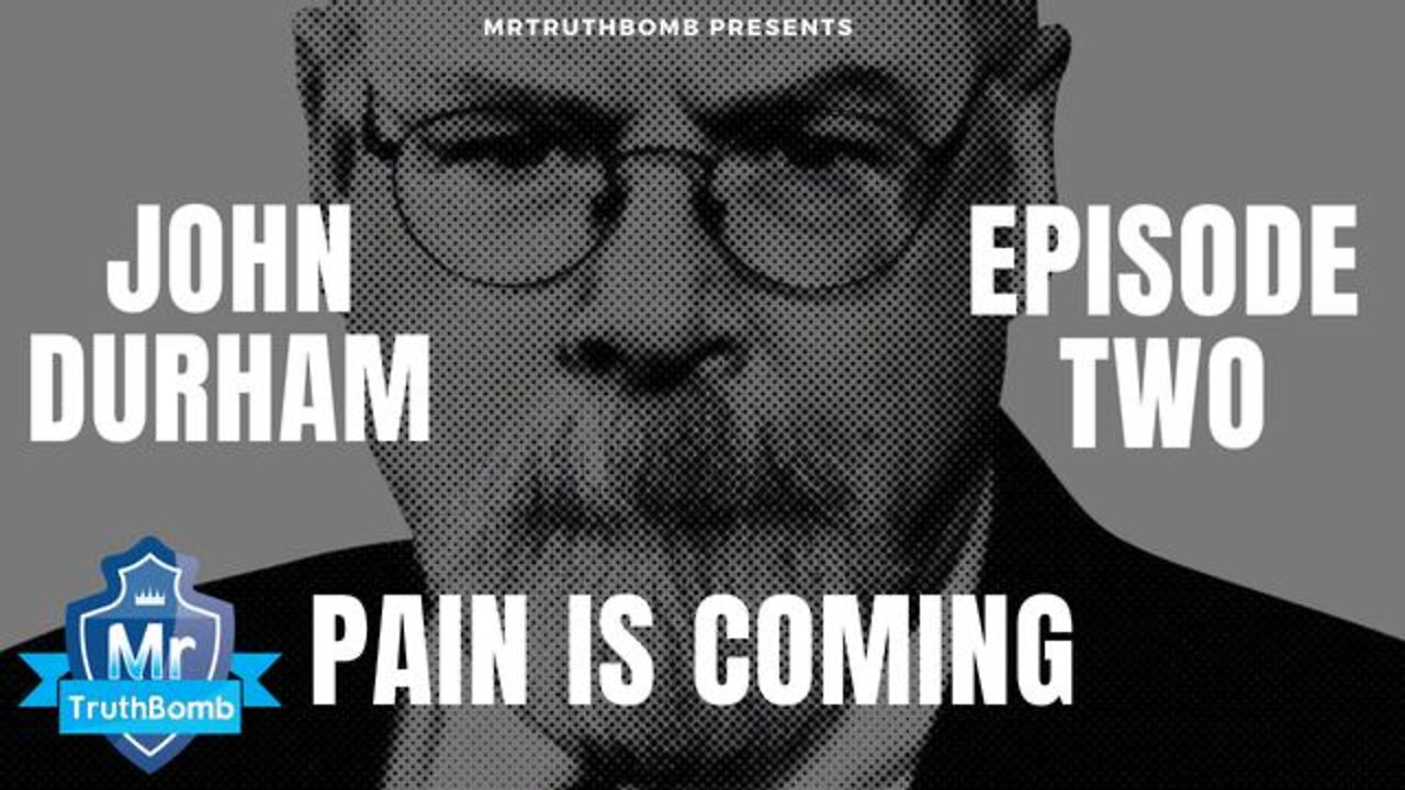 JOHN DURHAM - THE SERIES - EPISODE TWO - PAIN IS COMING - FT. BRIAN CATES / KASH / NUNES / X22REPORT