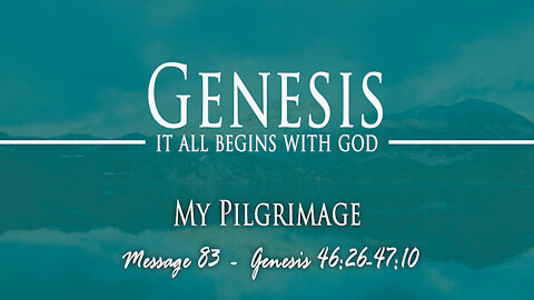 My Pilgrimage: Genesis 46:26-47:10