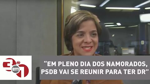 Vera: Em pleno Dia dos Namorados, PSDB vai se reunir para ter DR