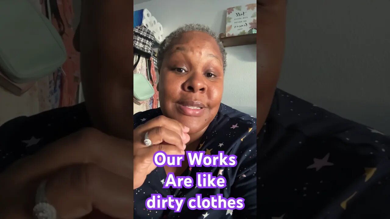 Are works are dirty and smell gross 🤢 to the LORD!