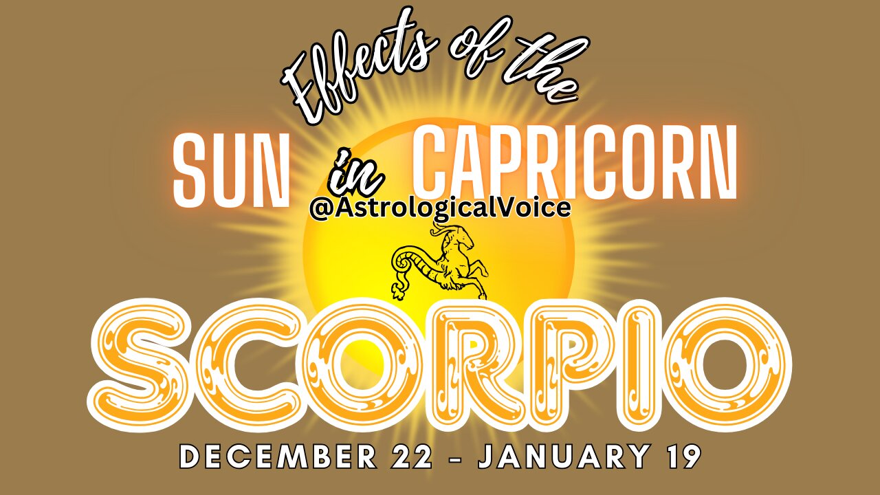 Scorpio: Effects of Sun in Capricorn Dec 22-Jan 19