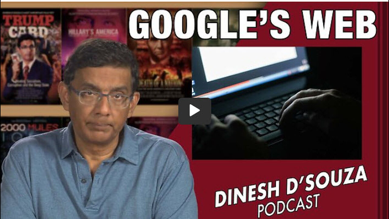 GOOGLE’S WEB Dinesh D’Souza Podcast Ep443