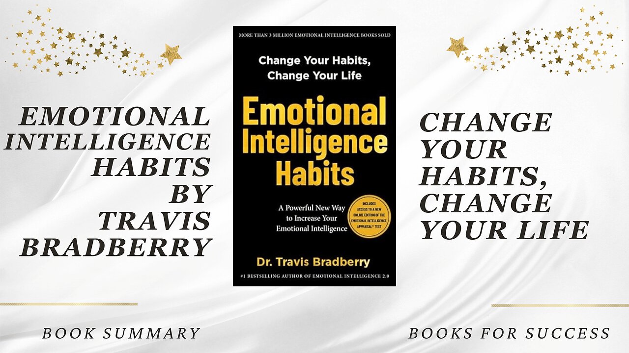 Emotional Intelligence Habits: Change Your Habits, Change Your Life by Travis Bradberry. Summary