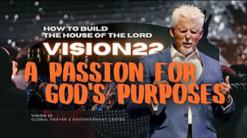 PASSION FOR HIS PURPOSES - How to build the House of The Lord - Vision22