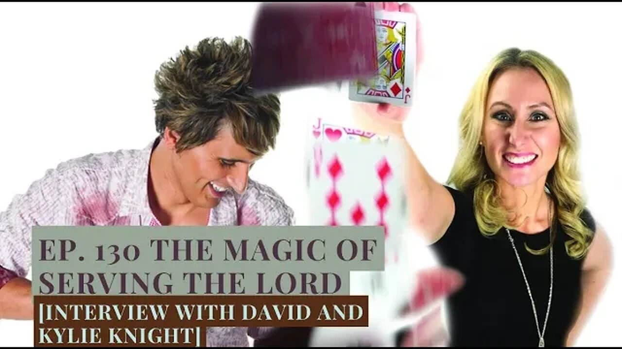 Ep. 130 The Magic of Serving the Lord [Interview with David and Kylie Knight]