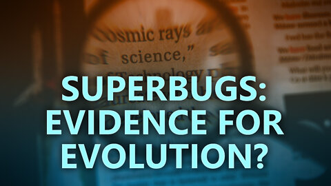 Superbugs: Evidence for evolution?