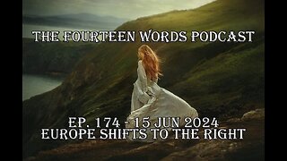 THE FOURTEEN WORDS PODCAST EP. 174 - 15 JUN 2024 Europe shifts right