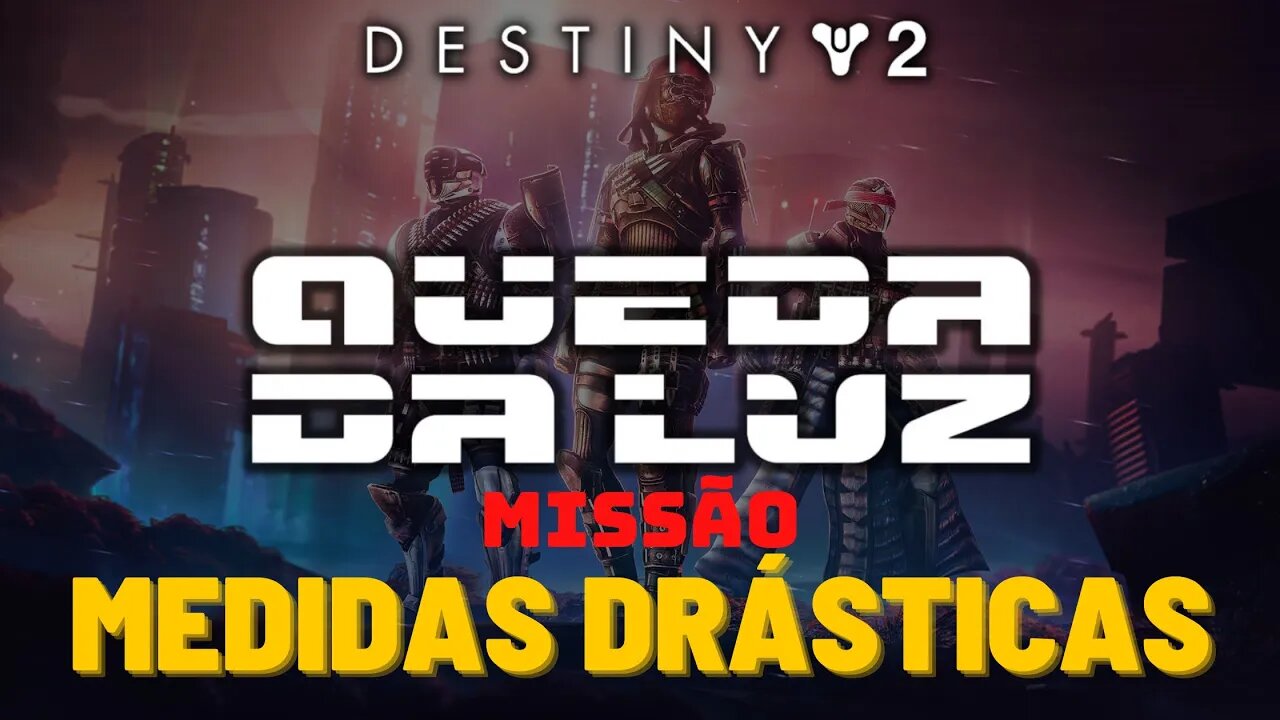 Destiny 2 - Missão: Medidas Drásticas #lightfall