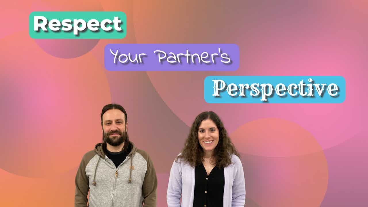 Respect Your Partner's Perspective