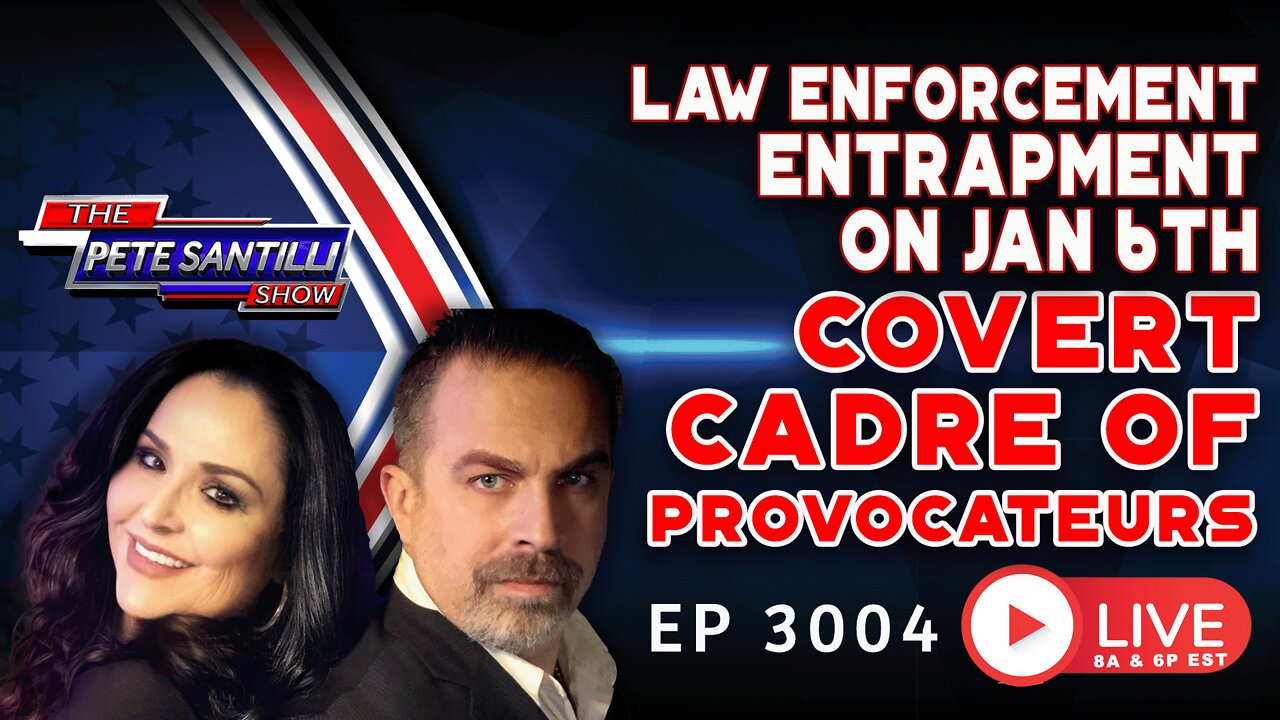 JAN 6 ENTRAPMENT BY LAW ENFORCEMENT "COVERT CADRE OF PROVOCATEURS" | EP 3004-8AM