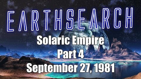 Earthsearch 1 Solaric Empire Part 4 of 10 September 27, 1981