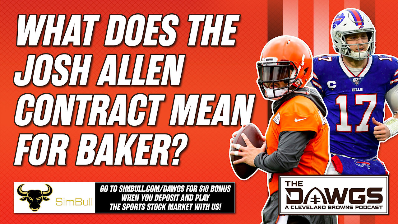 What the Josh Allen Contract Means for Baker + Training Camp News and Listener Mailbag