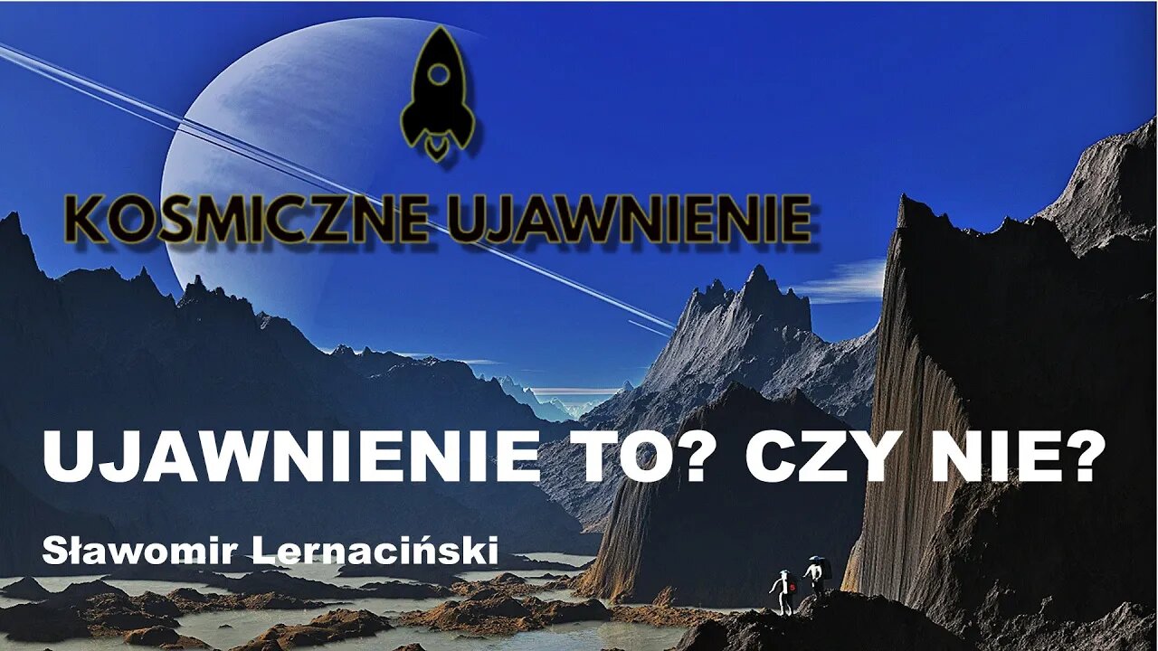 Czym jest albo czym nie jest Ujawnienie... - KOSMICZNE UJAWNIENIE - Sławomir Lernaciński