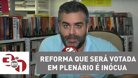 Andreazza: Reforma que será votada em plenário é inócua