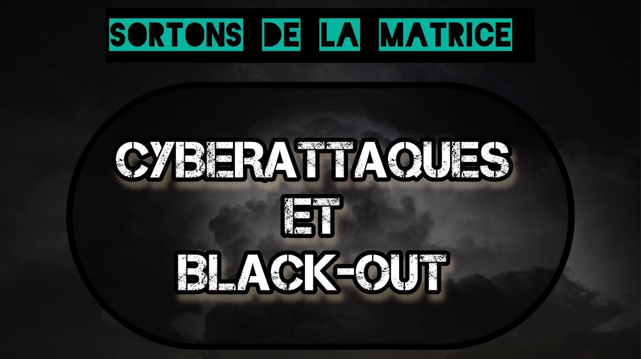 SORTONS DE LA MATRICE: CYBERATTAQUES ET BLACK-OUT