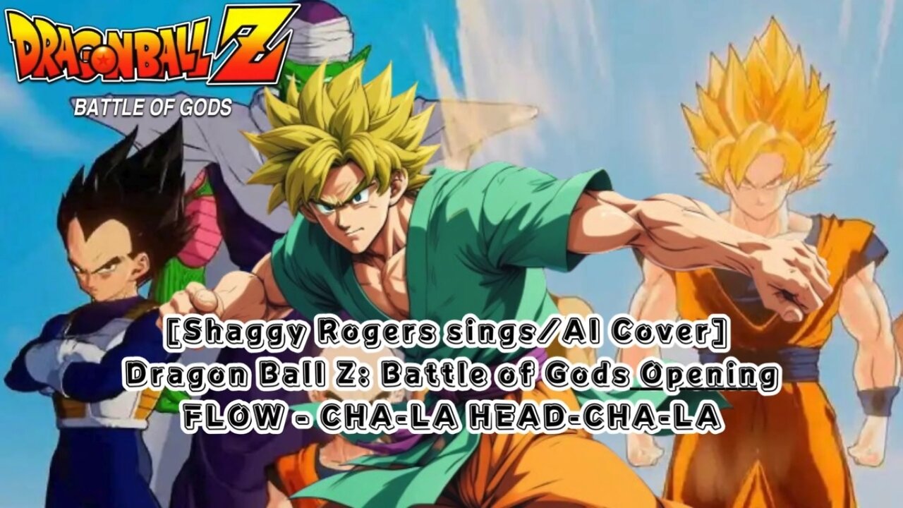 [Shaggy Rogers sings/AI Cover] Dragon Ball Z: Battle of Gods Opening FLOW - CHA- LA-HEAD-CHA-LA