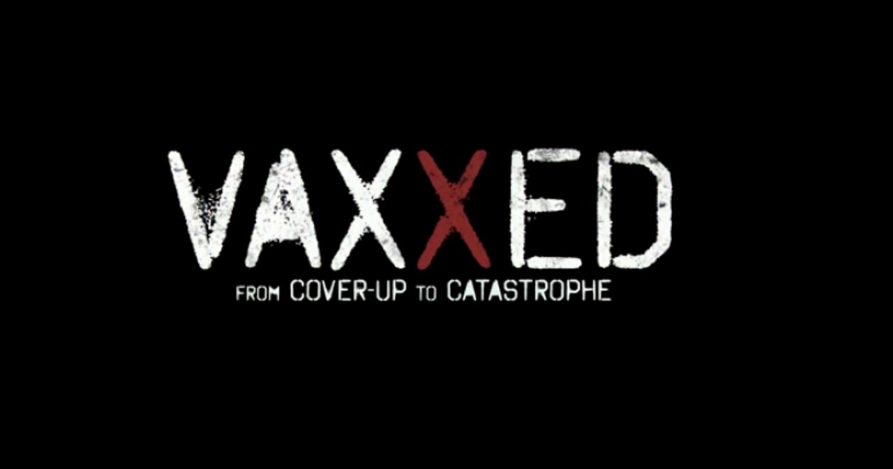 Vaxxed: from Cover-Up to Catastrophe (Official Full Movie)