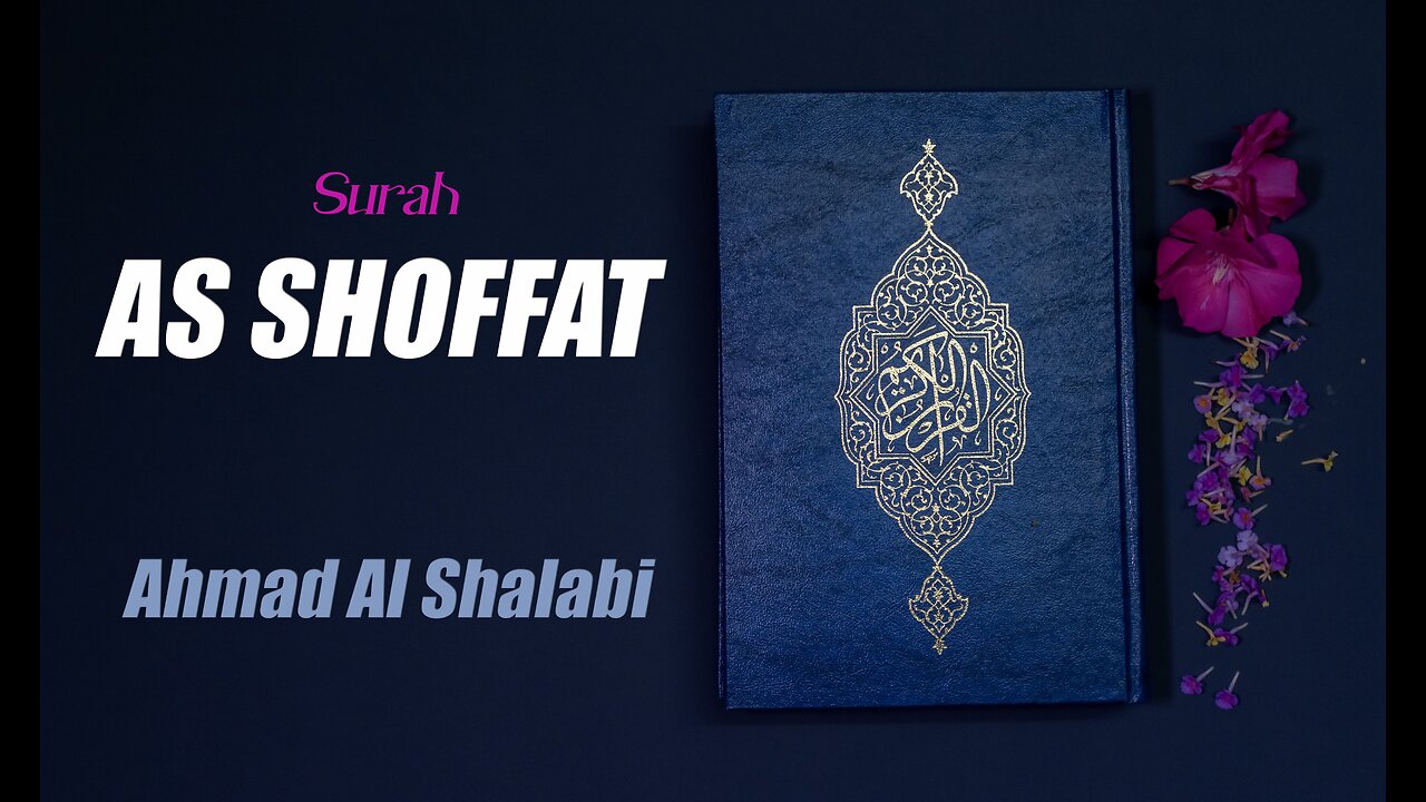 37 Surah As Shaffat By Syeikh Ahmad Al Shalabi