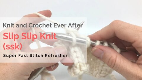 Slip Slip Knit (ssk) Super Fast Stitch Refresher Tutorial