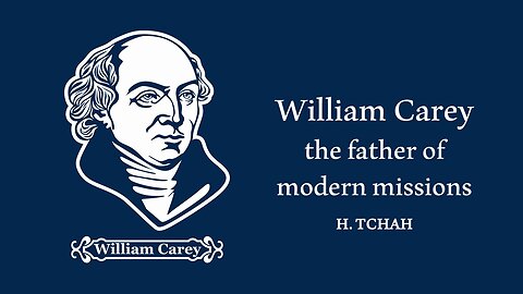 William Carey, the father of modern missions 현대 선교의 아버지 윌리엄 캐리