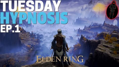 Tuesday Hypnosis Ep.1 | Elden Ring GALORE!