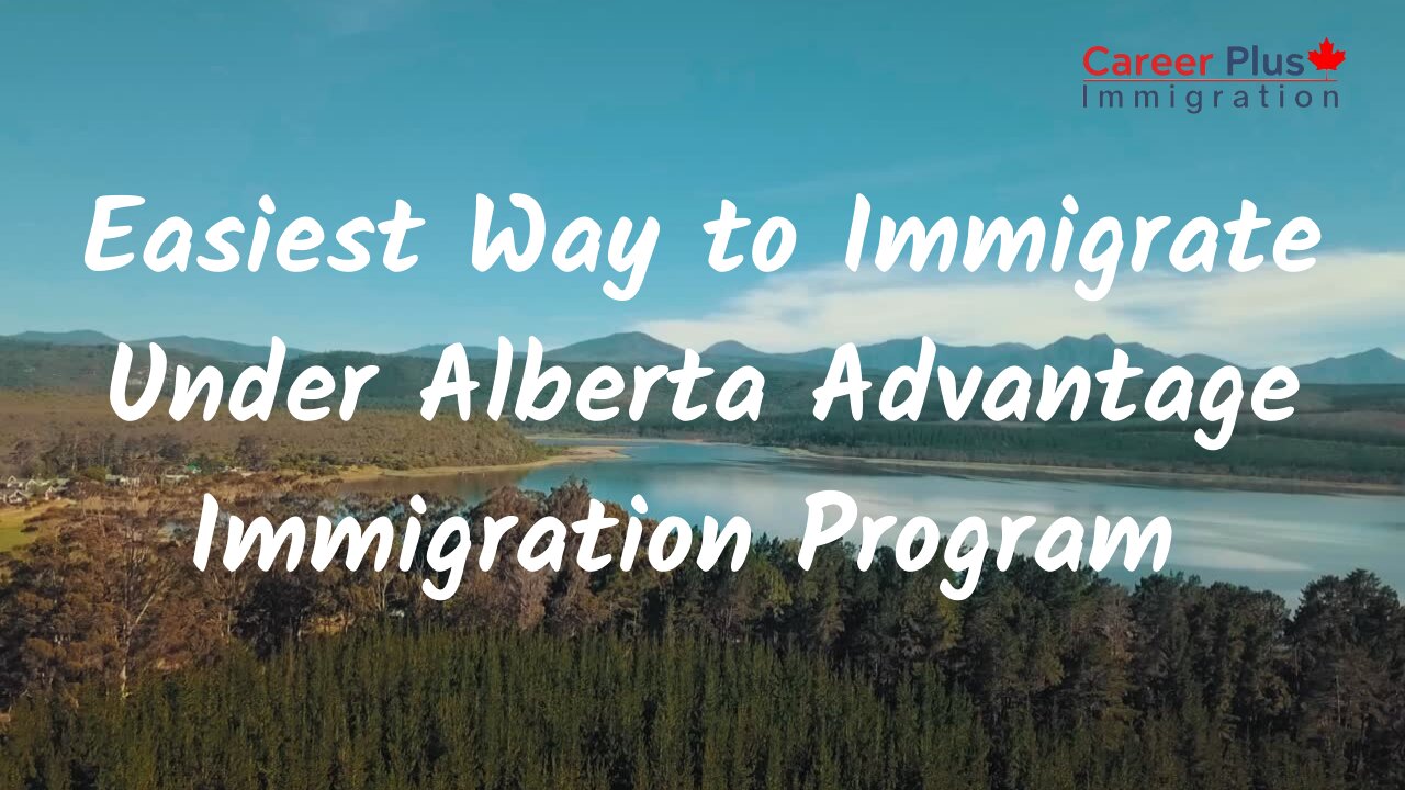 Easiest Way to Immigrate Under Alberta Advantage Immigration Program